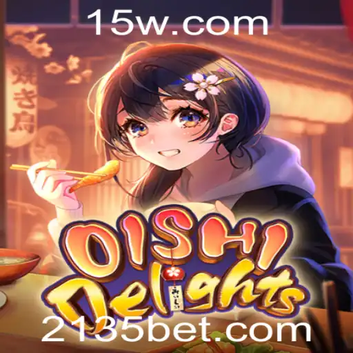 Explorando o Empolgante Universo de OishiDelights e a Estratégia 135 Bet